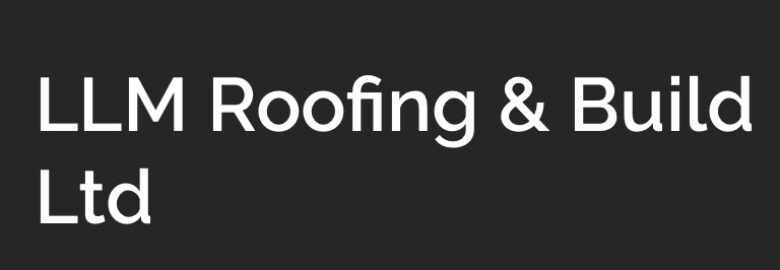LLM Roofing & Build Ltd